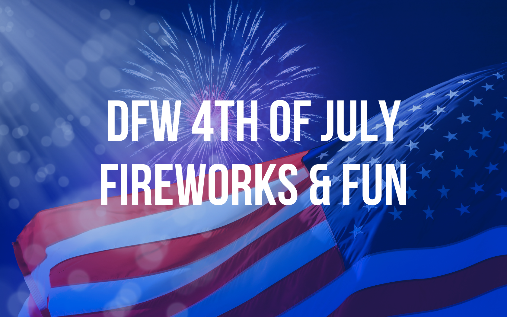 DallasFort Worth 4th of July Fireworks & Festivities 2024